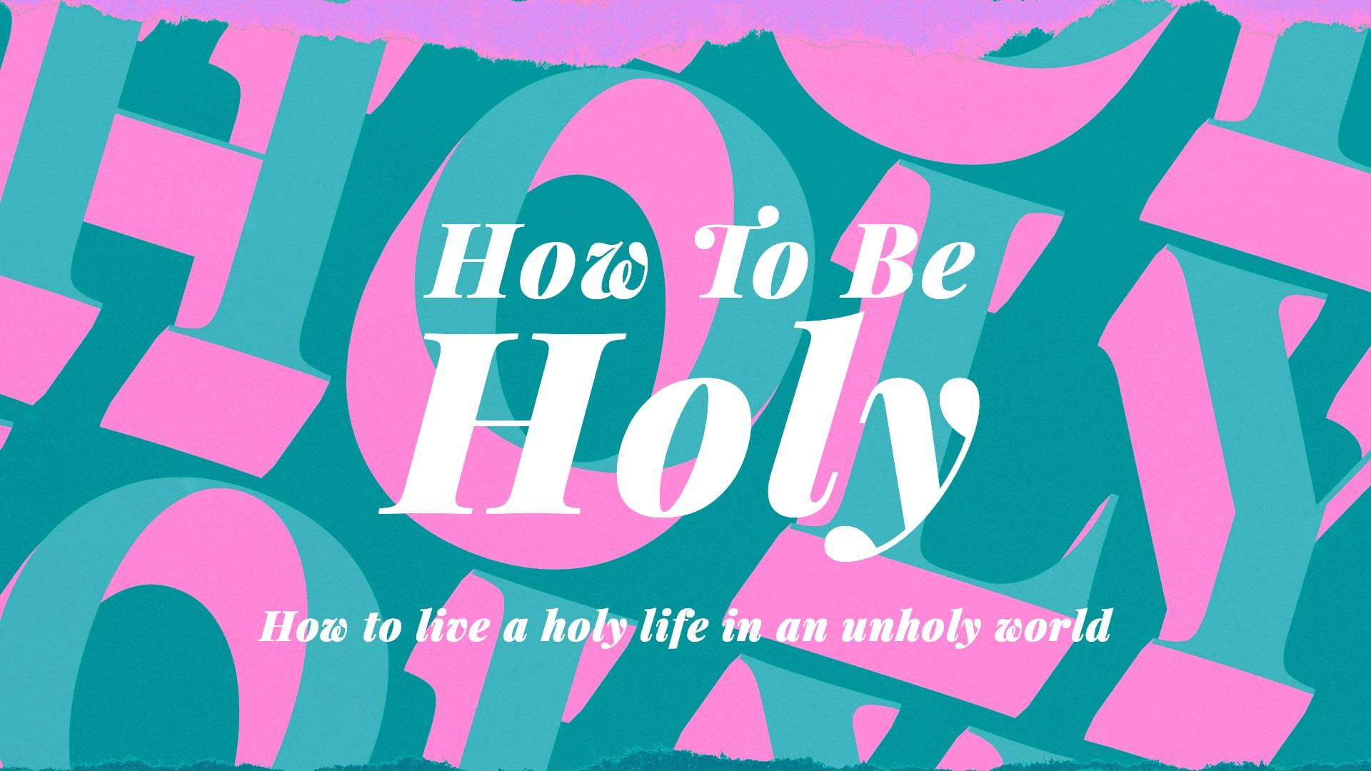 Holy to Be Holy
