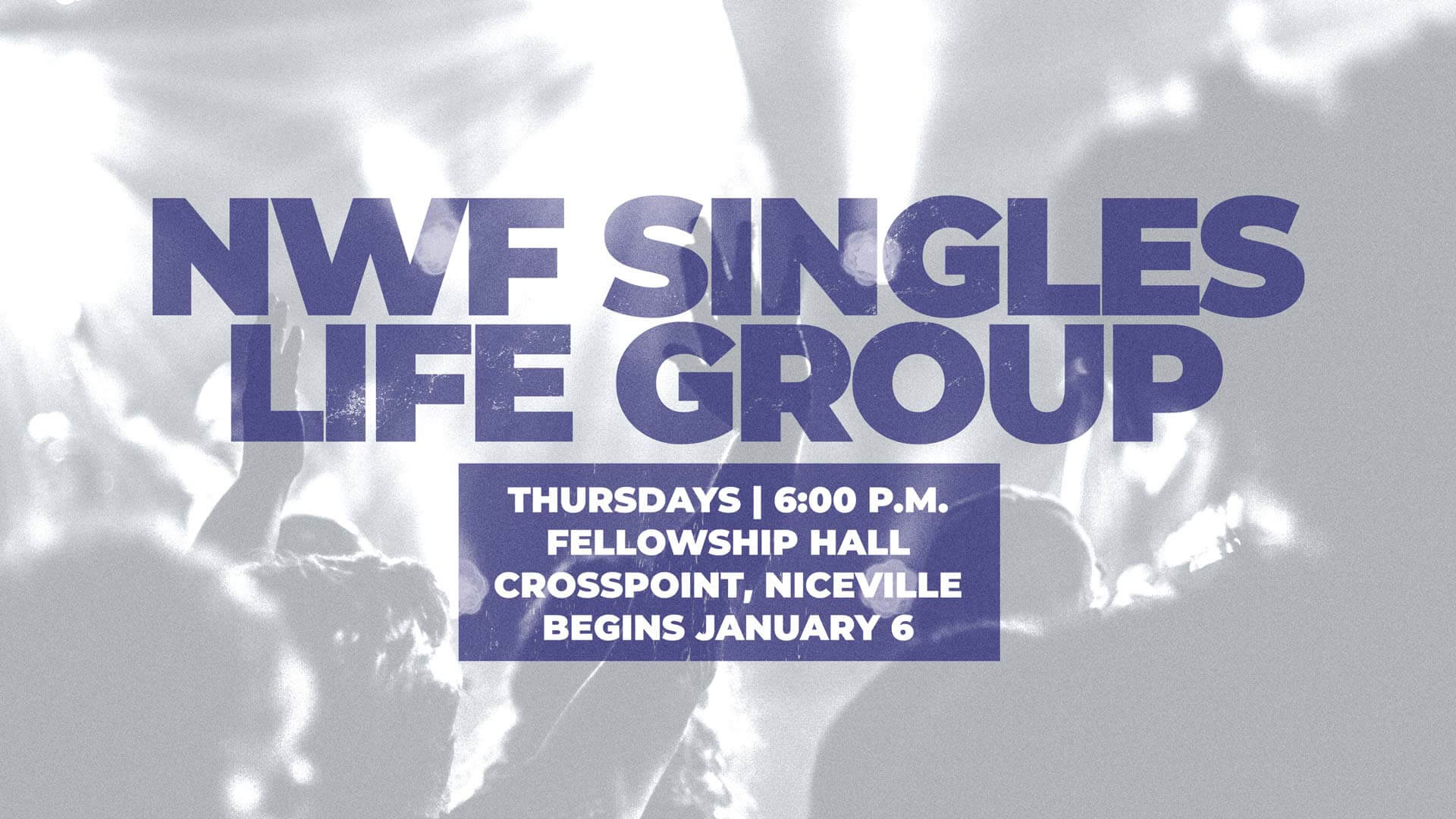 Northwest Florida Singles Life Groups, Thursdays at 6:00 p.m. in Fellowship Hall, Crosspoint, Niceville, beginning January 6