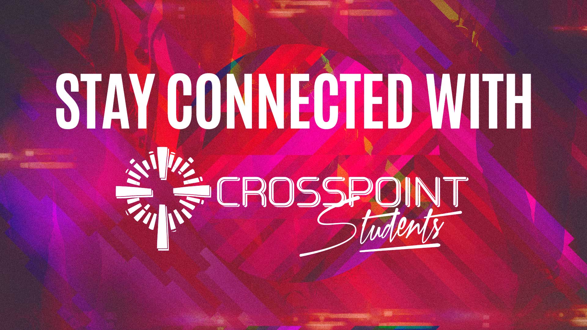 Stay Connected with Crosspoint Students