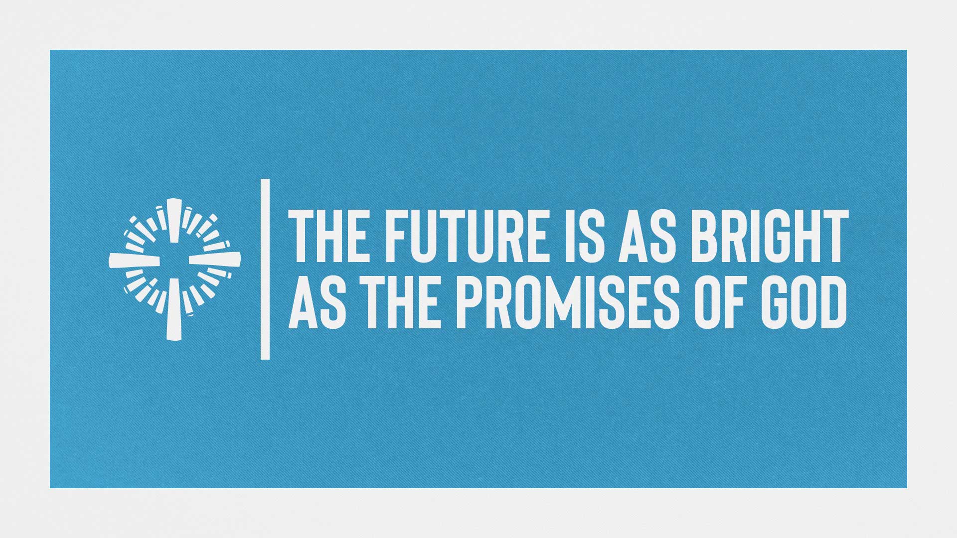 The Future Is As Bright As The Promises Of God Crosspoint