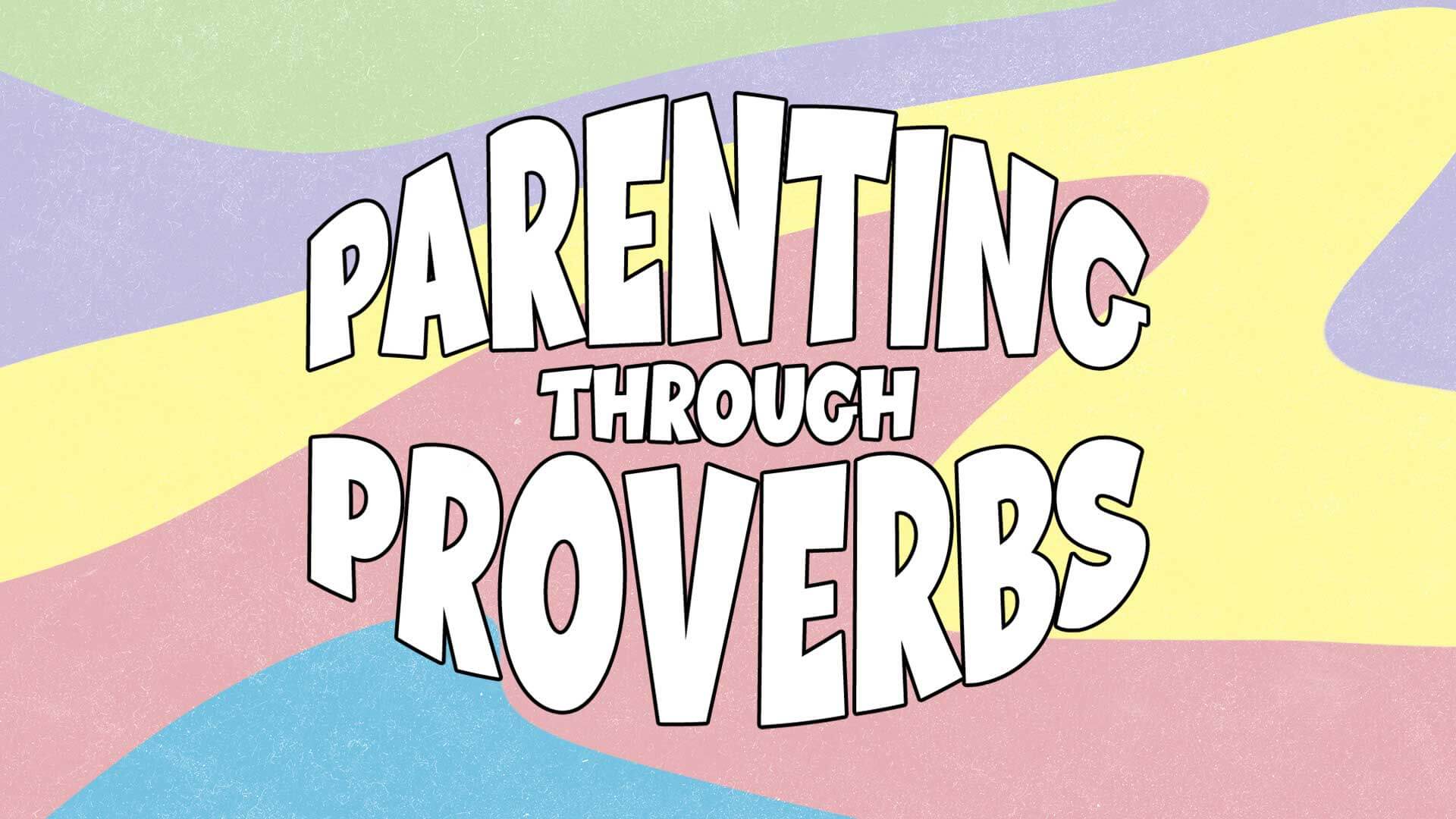 Parenting Through Proverbs