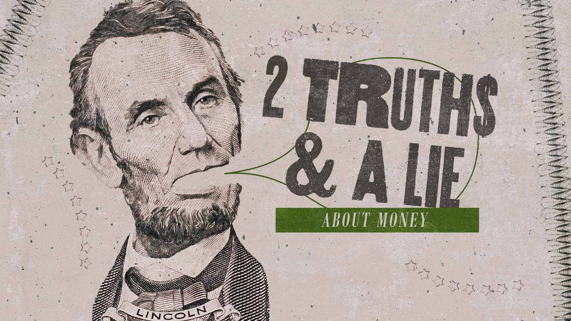 2 Truth$ and A Lie