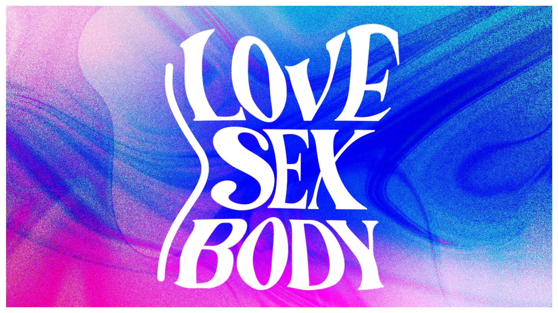 Love Sex Body
